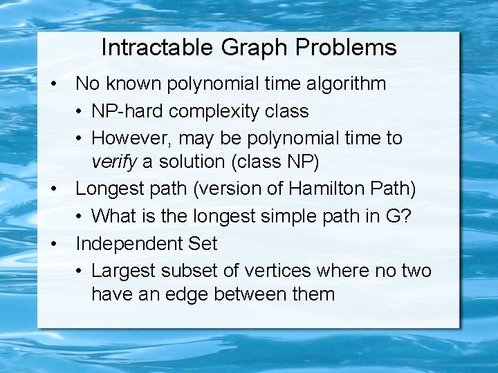 Intractable Graph Problems • No known polynomial time algorithm • NP-hard complexity class •