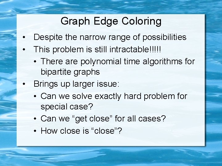 Graph Edge Coloring • Despite the narrow range of possibilities • This problem is