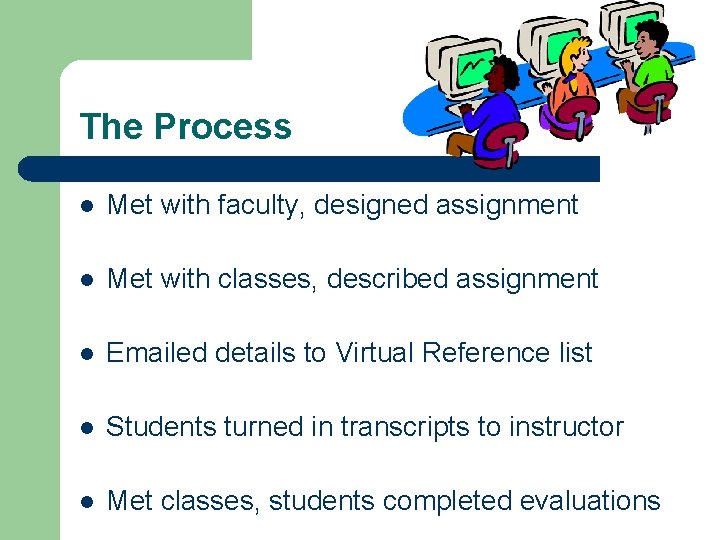 The Process l Met with faculty, designed assignment l Met with classes, described assignment