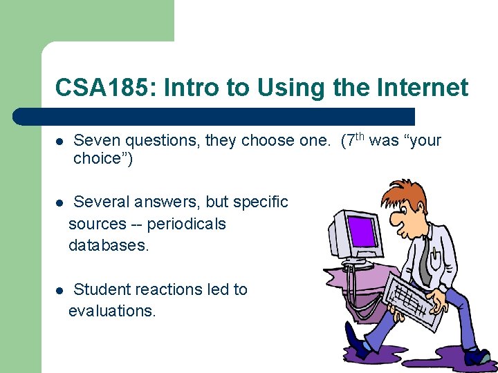 CSA 185: Intro to Using the Internet l Seven questions, they choose one. (7