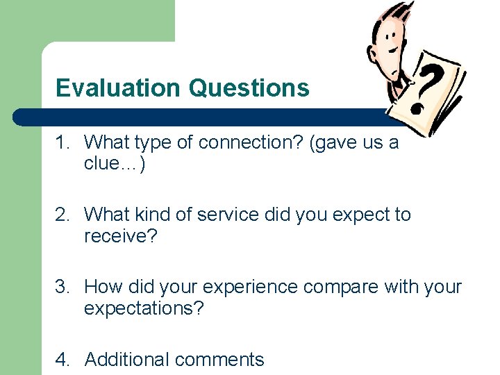 Evaluation Questions 1. What type of connection? (gave us a clue…) 2. What kind