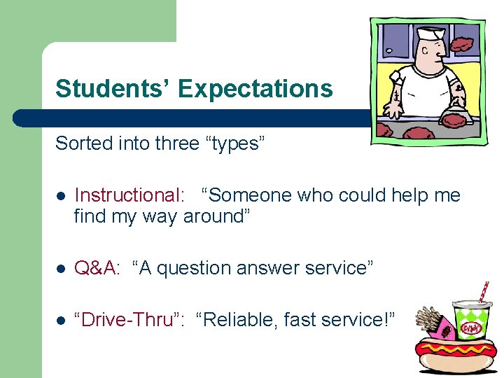 Students’ Expectations Sorted into three “types” l Instructional: “Someone who could help me find