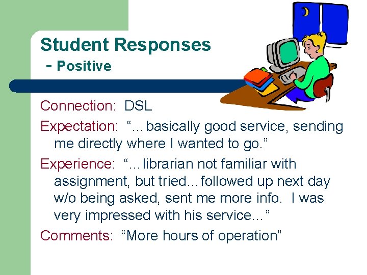 Student Responses - Positive Connection: DSL Expectation: “…basically good service, sending me directly where