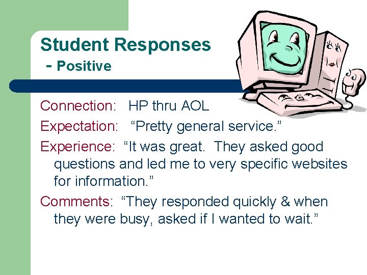 Student Responses - Positive Connection: HP thru AOL Expectation: “Pretty general service. ” Experience: