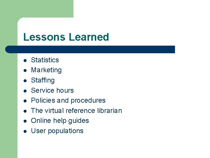 Lessons Learned l l l l Statistics Marketing Staffing Service hours Policies and procedures