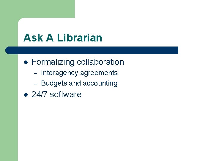 Ask A Librarian l Formalizing collaboration – – l Interagency agreements Budgets and accounting