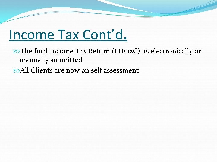 Income Tax Cont’d. The final Income Tax Return (ITF 12 C) is electronically or