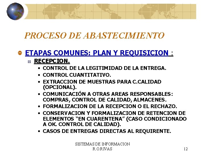 PROCESO DE ABASTECIMIENTO ETAPAS COMUNES: PLAN Y REQUISICION : RECEPCION. • CONTROL DE LA