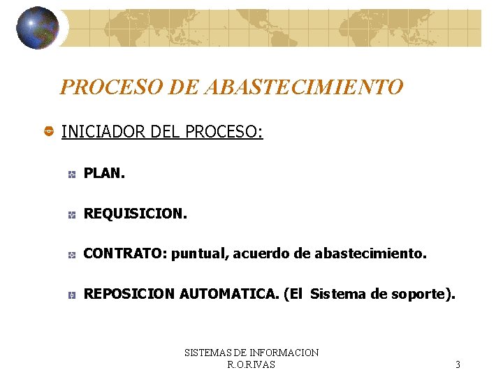 PROCESO DE ABASTECIMIENTO INICIADOR DEL PROCESO: PLAN. REQUISICION. CONTRATO: puntual, acuerdo de abastecimiento. REPOSICION