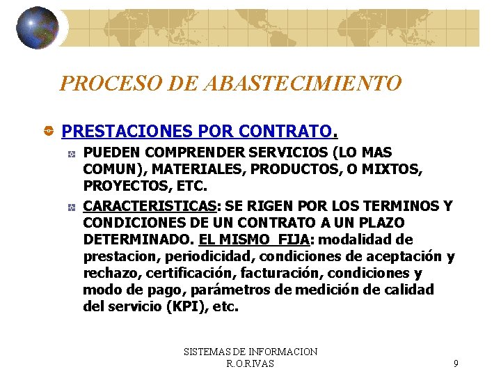 PROCESO DE ABASTECIMIENTO PRESTACIONES POR CONTRATO. PUEDEN COMPRENDER SERVICIOS (LO MAS COMUN), MATERIALES, PRODUCTOS,