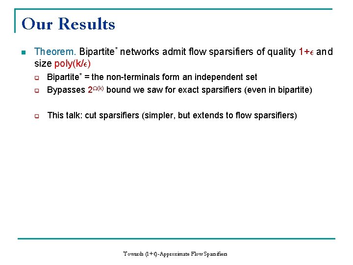 Our Results n Theorem. Bipartite* networks admit flow sparsifiers of quality 1+² and size