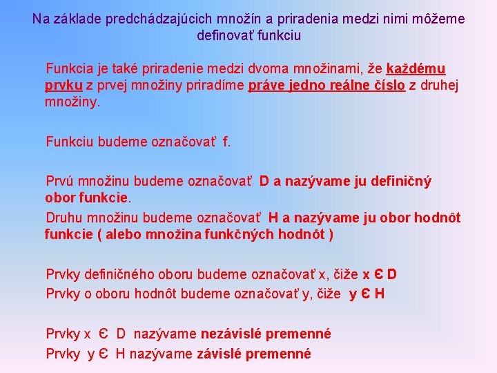 Na základe predchádzajúcich množín a priradenia medzi nimi môžeme definovať funkciu Funkcia je také