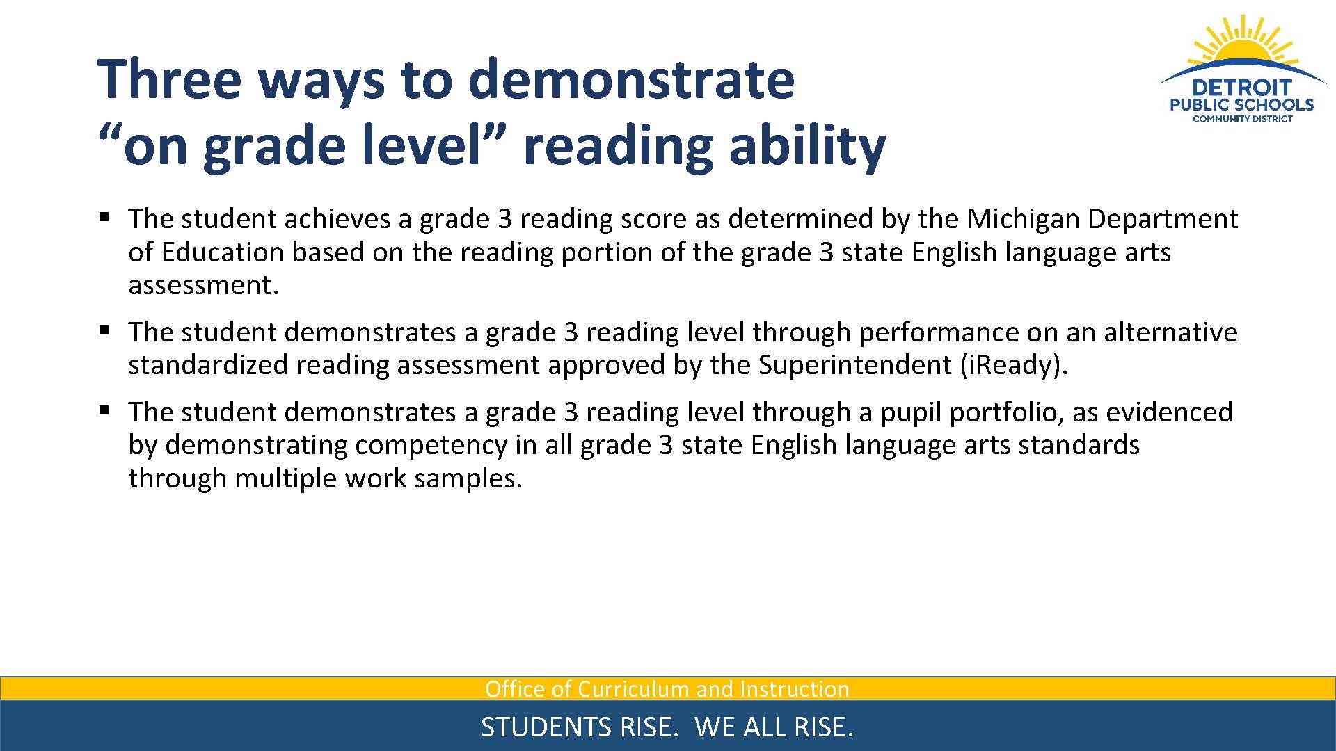 Three ways to demonstrate “on grade level” reading ability § The student achieves a