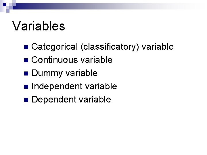 Variables Categorical (classificatory) variable n Continuous variable n Dummy variable n Independent variable n