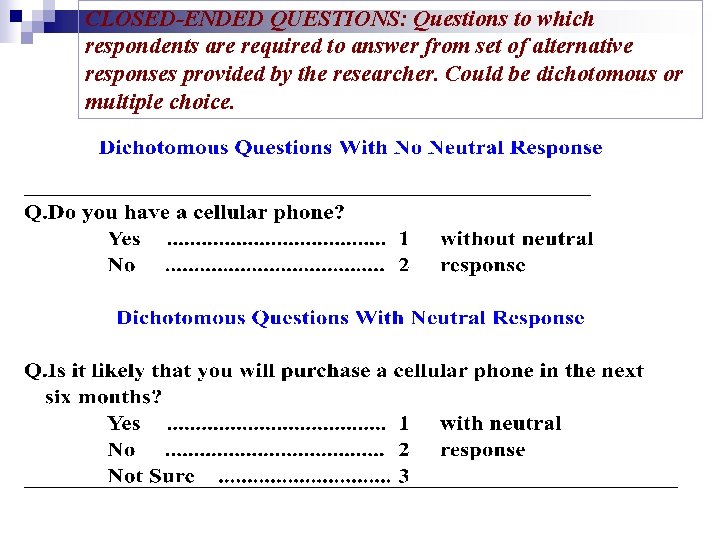 CLOSED-ENDED QUESTIONS: Questions to which respondents are required to answer from set of alternative