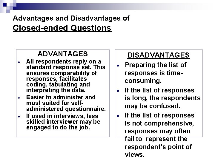 Advantages and Disadvantages of Closed-ended Questions ADVANTAGES · · · All respondents reply on