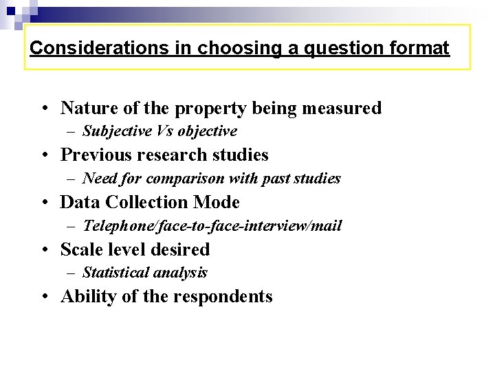 Considerations in choosing a question format • Nature of the property being measured –