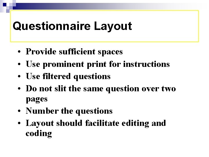 Questionnaire Layout • • Provide sufficient spaces Use prominent print for instructions Use filtered