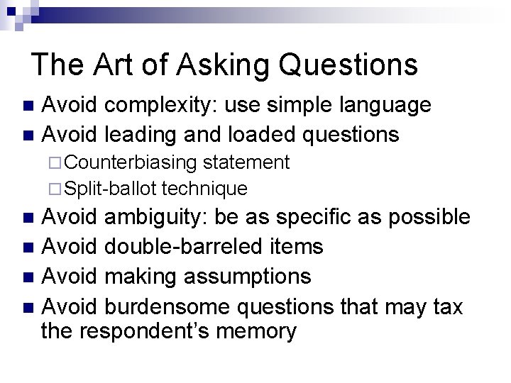 The Art of Asking Questions Avoid complexity: use simple language n Avoid leading and