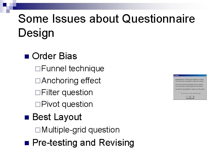Some Issues about Questionnaire Design n Order Bias ¨ Funnel technique ¨ Anchoring effect