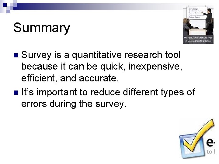 Summary Survey is a quantitative research tool because it can be quick, inexpensive, efficient,