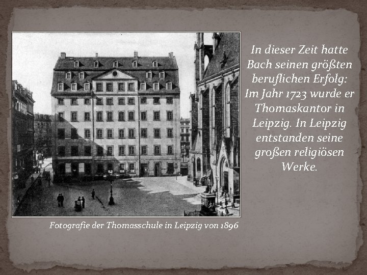 In dieser Zeit hatte Bach seinen größten beruflichen Erfolg: Im Jahr 1723 wurde er