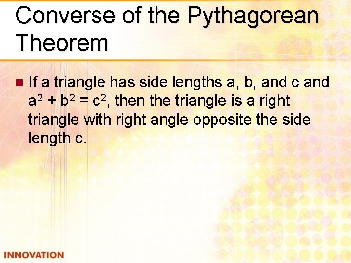 Converse of the Pythagorean Theorem n If a triangle has side lengths a, b,