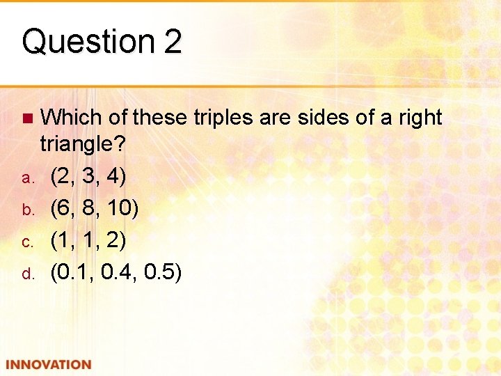 Question 2 Which of these triples are sides of a right triangle? a. (2,