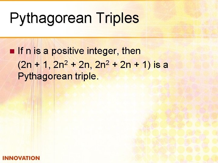 Pythagorean Triples n If n is a positive integer, then (2 n + 1,