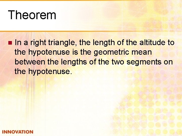 Theorem n In a right triangle, the length of the altitude to the hypotenuse