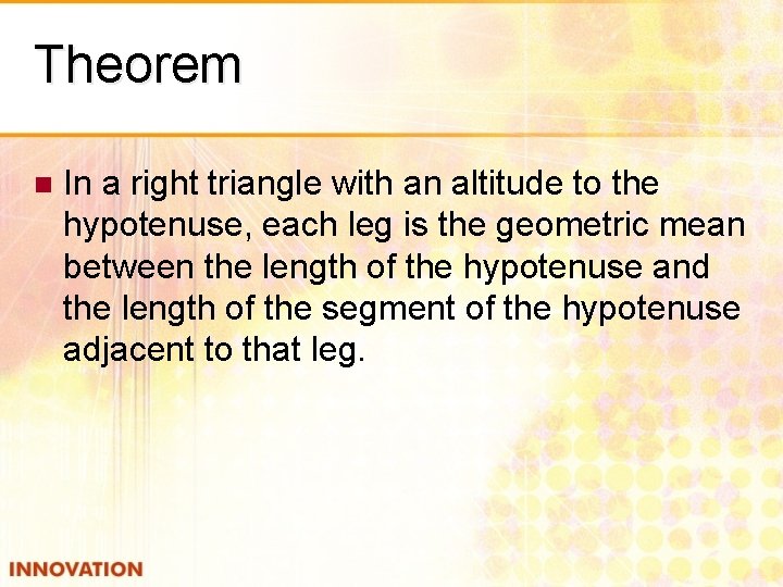 Theorem n In a right triangle with an altitude to the hypotenuse, each leg