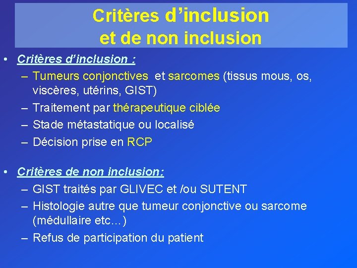 Critères d’inclusion et de non inclusion • Critères d’inclusion : – Tumeurs conjonctives et