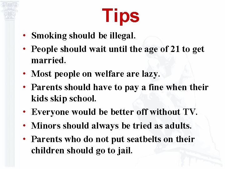 Tips • Smoking should be illegal. • People should wait until the age of