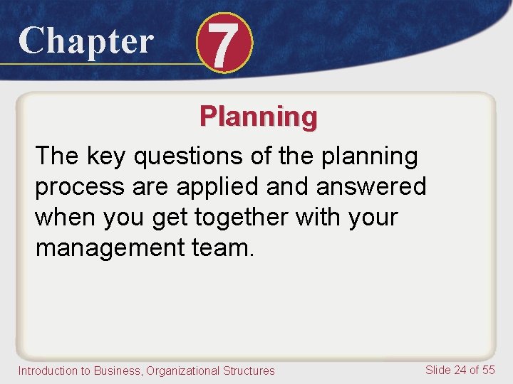 Chapter 7 Planning The key questions of the planning process are applied answered when