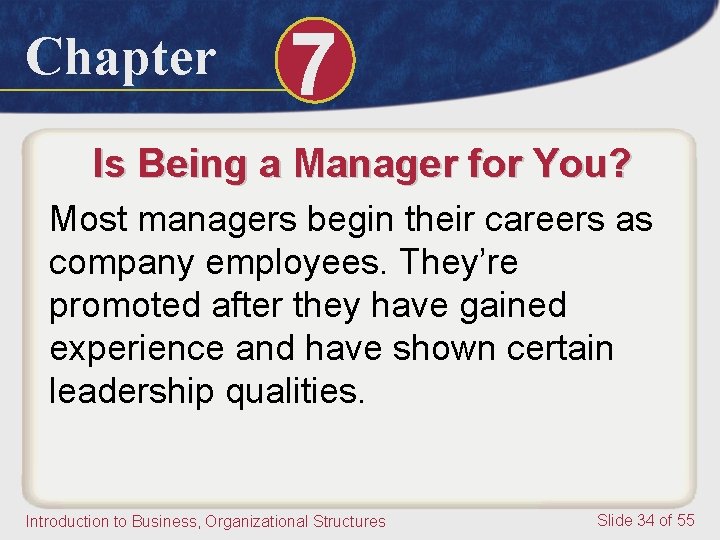 Chapter 7 Is Being a Manager for You? Most managers begin their careers as