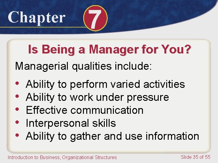 Chapter 7 Is Being a Manager for You? Managerial qualities include: • • •