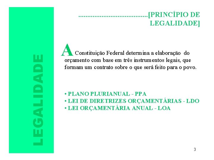 LEGALIDADE . . [PRINCÍPIO DE LEGALIDADE] A Constituição Federal determina a elaboração do orçamento