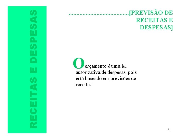 RECEITAS E DESPESAS . . [PREVISÃO DE RECEITAS E DESPESAS] O orçamento é uma