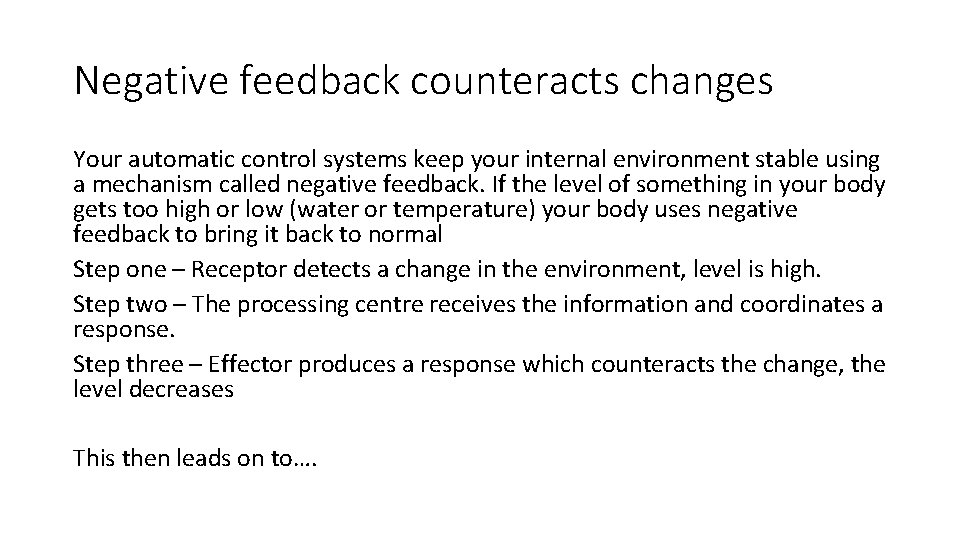 Negative feedback counteracts changes Your automatic control systems keep your internal environment stable using