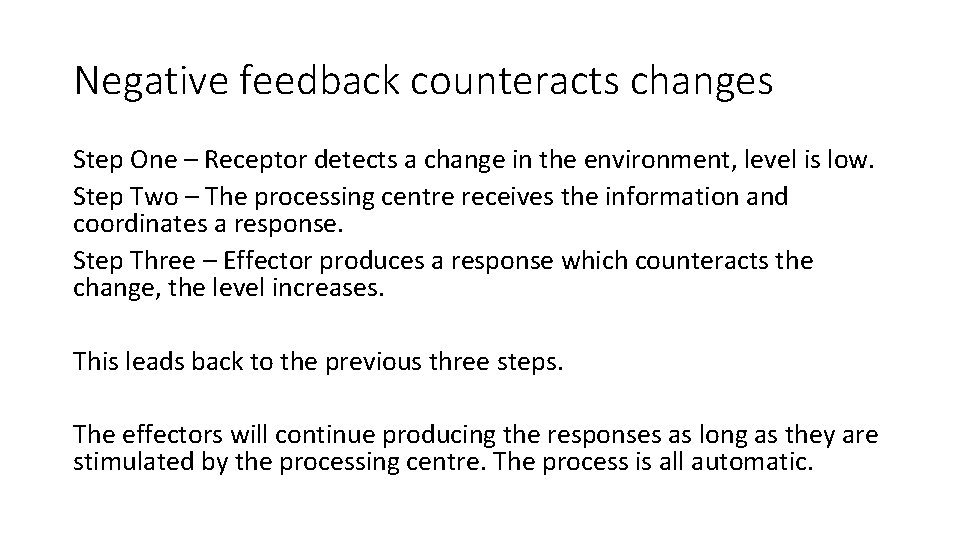 Negative feedback counteracts changes Step One – Receptor detects a change in the environment,