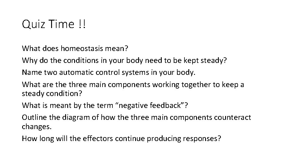 Quiz Time !! What does homeostasis mean? Why do the conditions in your body