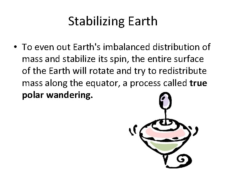 Stabilizing Earth • To even out Earth's imbalanced distribution of mass and stabilize its