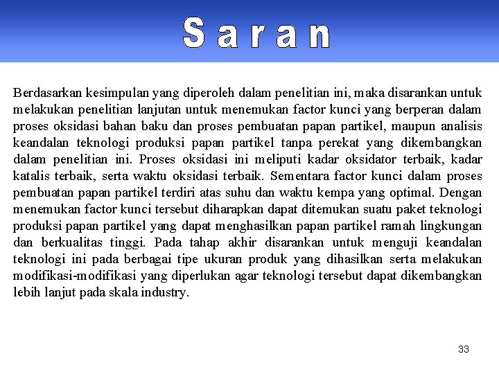 Berdasarkan kesimpulan yang diperoleh dalam penelitian ini, maka disarankan untuk melakukan penelitian lanjutan untuk