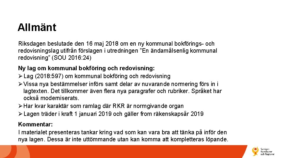 Allmänt Riksdagen beslutade den 16 maj 2018 om en ny kommunal bokförings- och redovisningslag