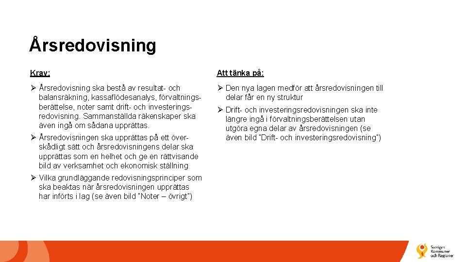 Årsredovisning Krav: Att tänka på: Ø Årsredovisning ska bestå av resultat- och balansräkning, kassaflödesanalys,