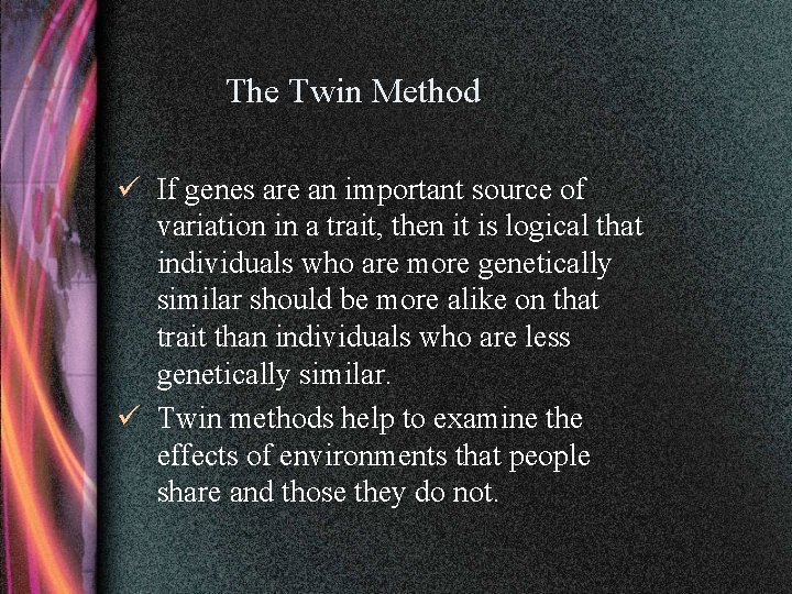 The Twin Method ü If genes are an important source of variation in a