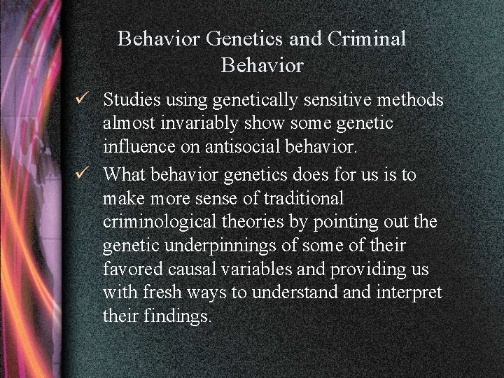 Behavior Genetics and Criminal Behavior ü Studies using genetically sensitive methods almost invariably show