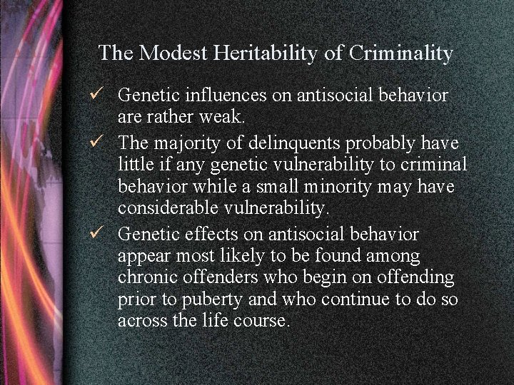 The Modest Heritability of Criminality ü Genetic influences on antisocial behavior are rather weak.