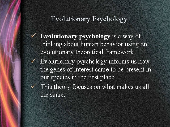 Evolutionary Psychology ü Evolutionary psychology is a way of thinking about human behavior using