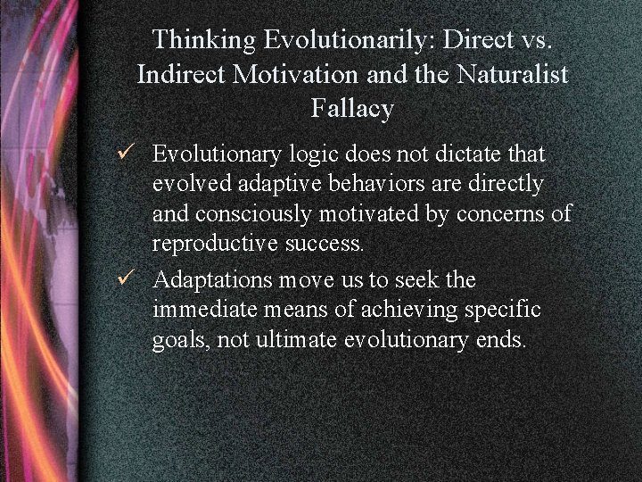 Thinking Evolutionarily: Direct vs. Indirect Motivation and the Naturalist Fallacy ü Evolutionary logic does